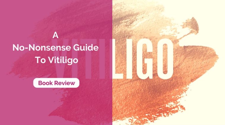 A No-Nonsense Guide To Vitiligo
